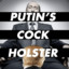 Putins Cock Holster
