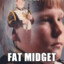 fat midget