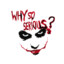 WhySoSerious