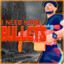 I NEED MORE BULLETS