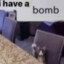 i have a bomb