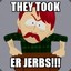 THEY TOOK ER JERBS!!!