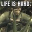 life is hard;