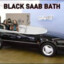 Black SAAB Bath