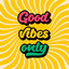 Good Vibes Only