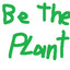 ✪Be The Plant✪