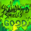 Squidward smells guhd