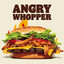 the angry whopper