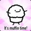 Muffin Time :D